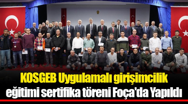 KOSGEB Uygulamalı girişimcilik eğitimi sertifika töreni Foça'da Yapıldı