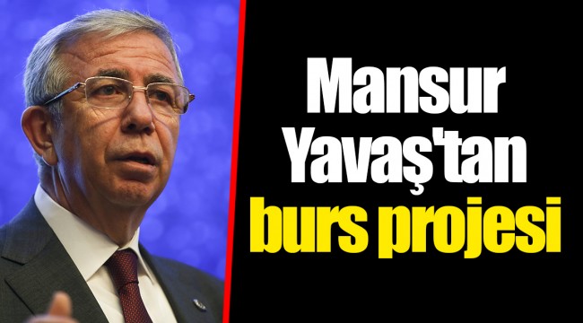 Mansur Yavaş'tan burs projesi