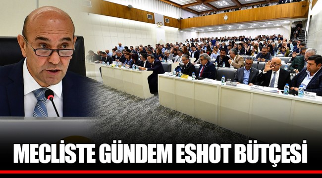 MECLİSTE GÜNDEM ESHOT BÜTÇESİ