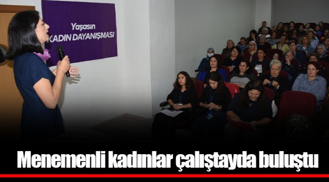 Menemenli kadınlar çalıştayda buluştu