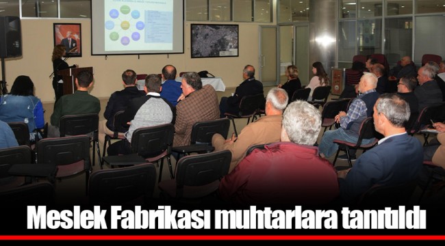 Meslek Fabrikası muhtarlara tanıtıldı