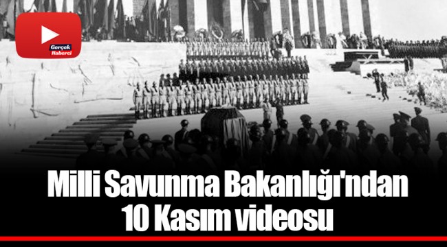 Milli Savunma Bakanlığı'ndan 10 Kasım videosu