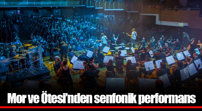 Mor ve Ötesi’nden senfonik performans