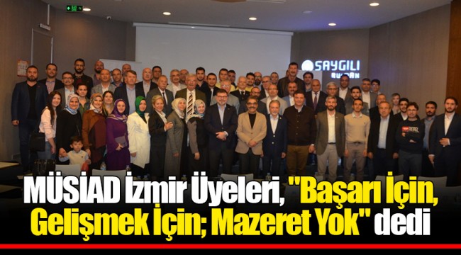 MÜSİAD İzmir Üyeleri, "Başarı İçin, Gelişmek İçin; Mazeret Yok" dedi