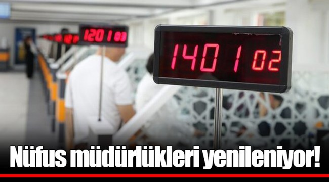 Nüfus müdürlükleri yenileniyor!