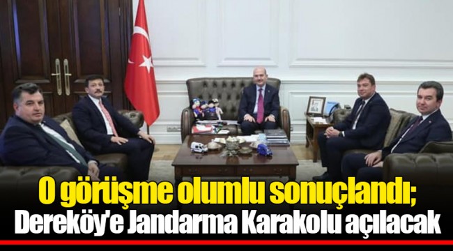 O görüşme olumlu sonuçlandı; Dereköy'e Jandarma Karakolu açılacak