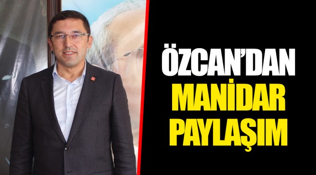 ÖZCAN’DAN MANİDAR PAYLAŞIM