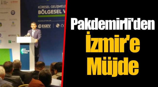 Pakdemirli'den İzmir'e Müjde
