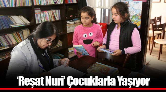 ‘Reşat Nuri’ Çocuklarla Yaşıyor