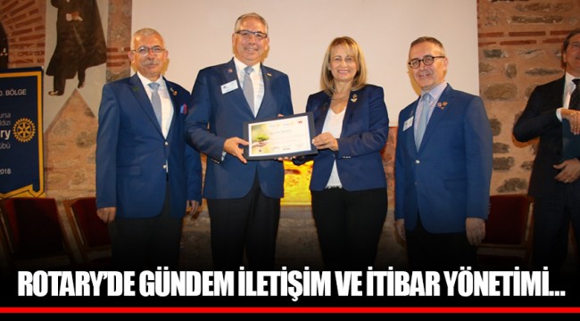 ROTARY’DE GÜNDEM İLETİŞİM VE İTİBAR YÖNETİMİ…