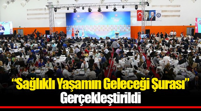 “Sağlıklı Yaşamın Geleceği Şurası” Gerçekleştirildi