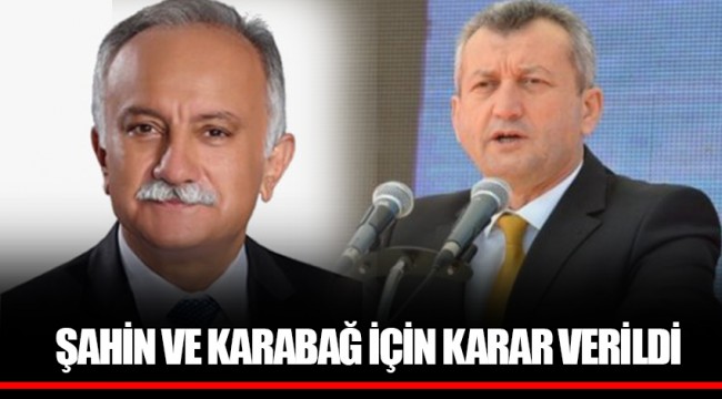 ŞAHİN VE KARABAĞ İÇİN KARAR VERİLDİ