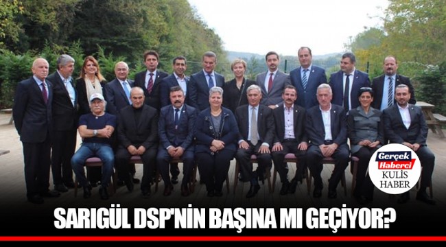 SARIGÜL DSP'NİN BAŞINA MI GEÇİYOR?