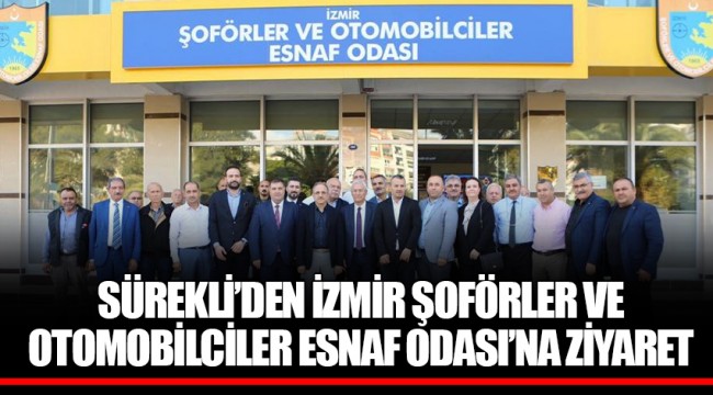 SÜREKLİ’DEN İZMİR ŞOFÖRLER VE OTOMOBİLCİLER ESNAF ODASI’NA ZİYARET