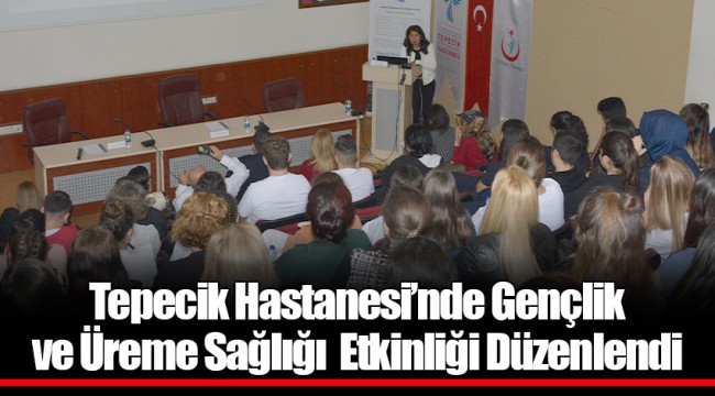 Tepecik Hastanesi’nde Gençlik ve Üreme Sağlığı Etkinliği Düzenlendi