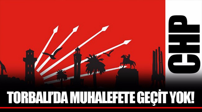TORBALI’DA MUHALEFETE GEÇİT YOK!