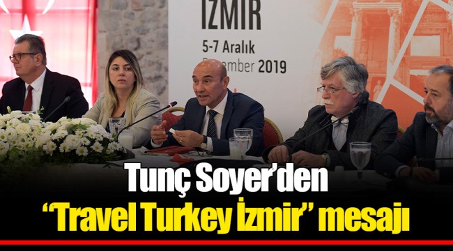 Tunç Soyer’den “Travel Turkey İzmir” mesajı