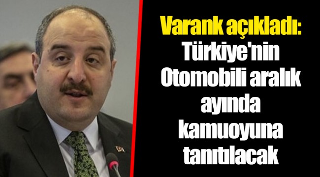 Varank açıkladı: Türkiye'nin Otomobili aralık ayında kamuoyuna tanıtılacak