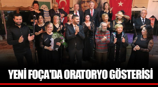 YENİ FOÇA'DA ORATORYO GÖSTERİSİ