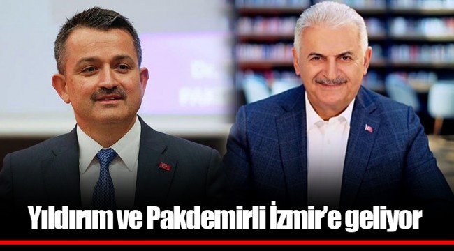 Yıldırım ve Pakdemirli İzmir’e geliyor 