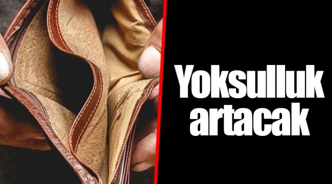 Yoksulluk artacak