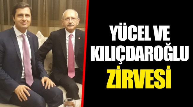 YÜCEL VE KILIÇDAROĞLU ZİRVESİ