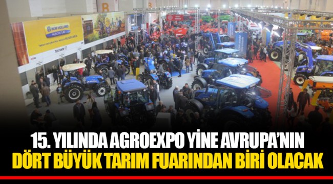 15. YILINDA AGROEXPO YİNE AVRUPA’NIN DÖRT BÜYÜK TARIM FUARINDAN BİRİ OLACAK