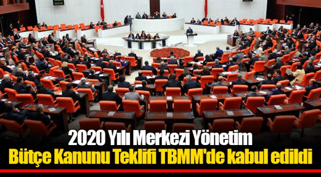 2020 Yılı Merkezi Yönetim Bütçe Kanunu Teklifi TBMM'de kabul edildi