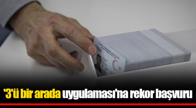 '3'ü bir arada uygulaması'na rekor başvuru