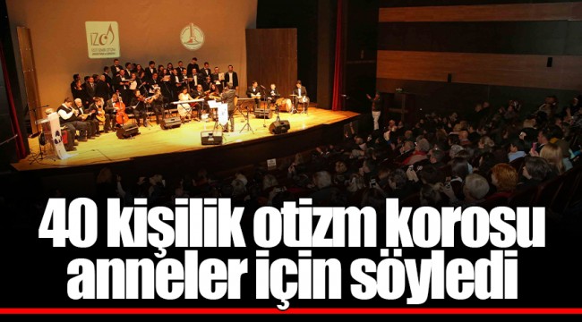40 kişilik otizm korosu anneler için söyledi
