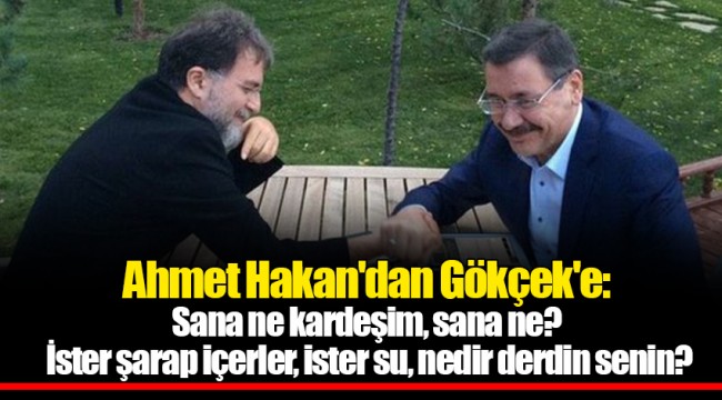 Ahmet Hakan'dan Gökçek'e: Sana ne kardeşim, sana ne? İster şarap içerler, ister su, nedir derdin senin?