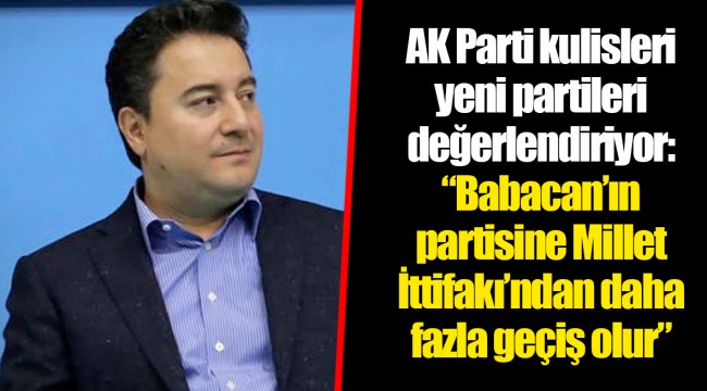AK Parti kulisleri yeni partileri değerlendiriyor: “Babacan’ın partisine Millet İttifakı’ndan daha fazla geçiş olur”