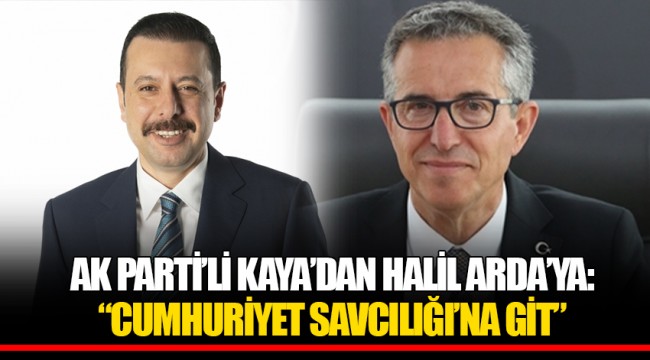 AK PARTİ'Lİ KAYA'DAN HALİL ARDA'YA : "CUMHURİYET SAVCILIĞI'NA GİT"