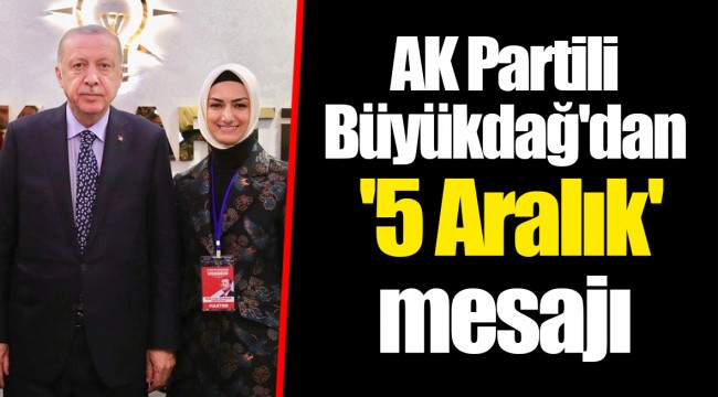 AK Partili Büyükdağ'dan '5 Aralık' mesajı