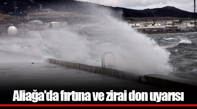 Aliağa'da fırtına ve zirai don uyarısı