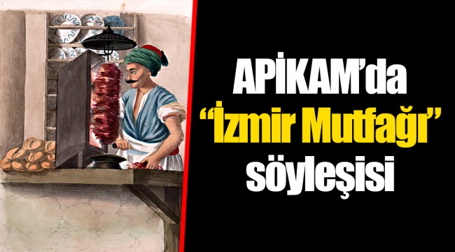 APİKAM’da “İzmir Mutfağı” söyleşisi