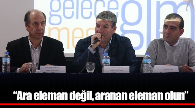 “Ara eleman değil, aranan eleman olun”