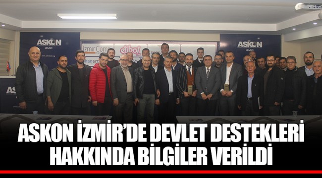 ASKON İZMİR’DE DEVLET DESTEKLERİ HAKKINDA BİLGİLER VERİLDİ