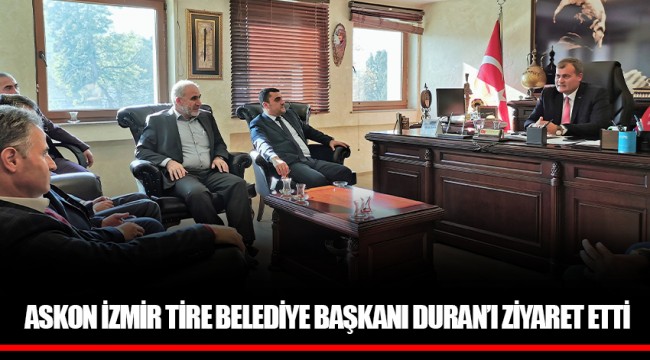 ASKON İZMİR TİRE BELEDİYE BAŞKANI DURAN'I ZİYARET ETTİ