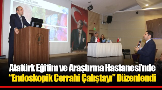 Atatürk Eğitim ve Araştırma Hastanesi’nde “Endoskopik Cerrahi Çalıştayı” Düzenlendi
