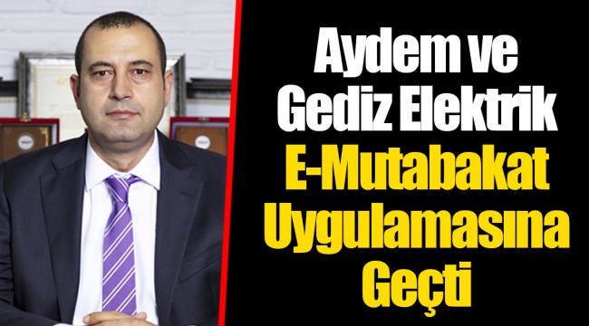 Aydem ve Gediz Elektrik E-Mutabakat Uygulamasına Geçti