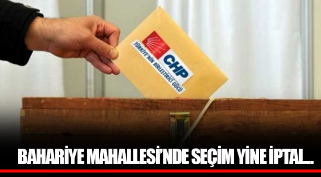 BAHARİYE MAHALLESİ’NDE SEÇİM YİNE İPTAL... 