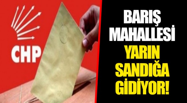 BARIŞ MAHALLESİ YARIN SANDIĞA GİDİYOR!