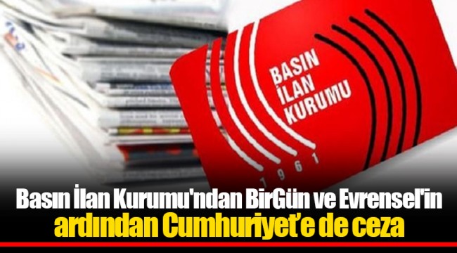 Basın İlan Kurumu'ndan BirGün ve Evrensel'in ardından Cumhuriyet’e de ceza