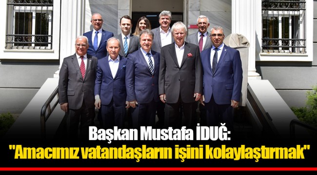 Başkan Mustafa İDUĞ:  "Amacımız vatandaşların işini kolaylaştırmak"