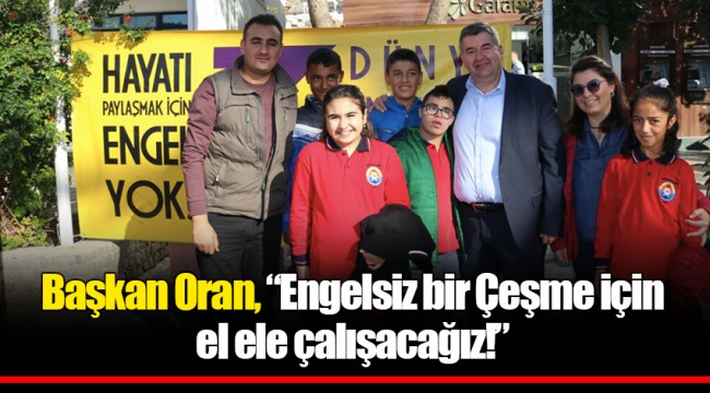 Başkan Oran, “Engelsiz bir Çeşme için el ele çalışacağız!”