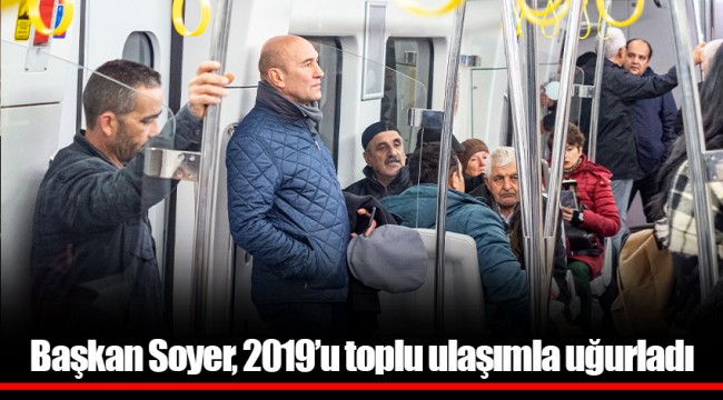 Başkan Soyer, 2019’u toplu ulaşımla uğurladı
