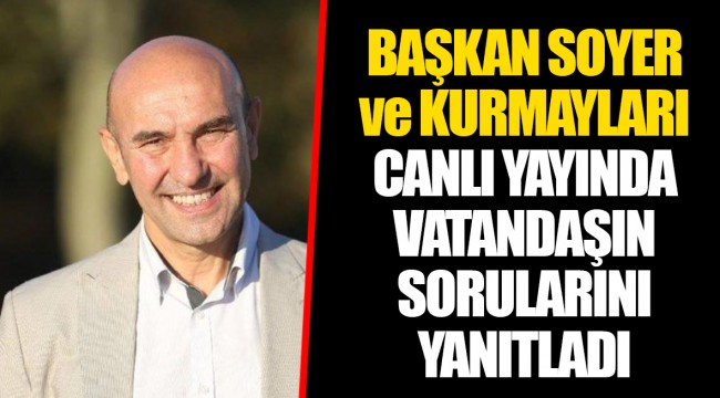 BAŞKAN SOYER ve KURMAYLARI CANLI YAYINDA VATANDAŞIN SORULARINI YANITLADI