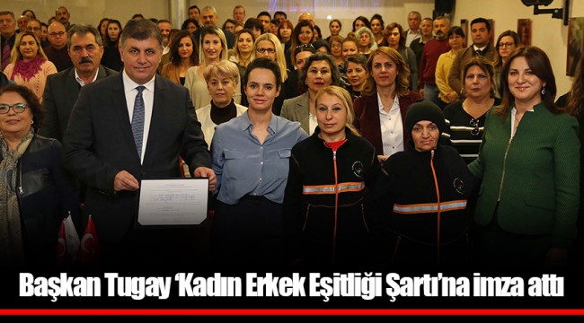 Başkan Tugay ‘Kadın Erkek Eşitliği Şartı’na imza attı