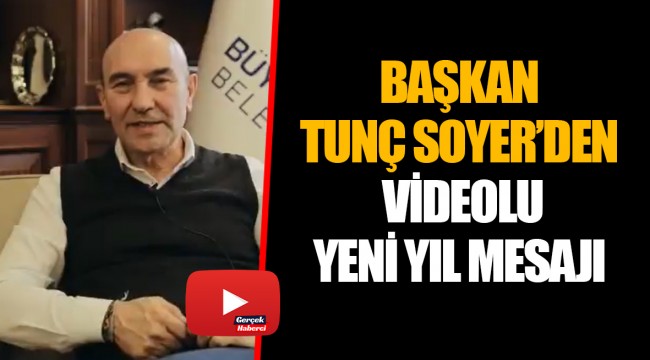 BAŞKAN TUNÇ SOYER’DEN VİDEOLU YENİ YIL MESAJI